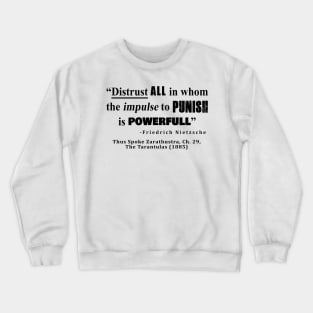 Distrust ALL in whom the impulse to punish is powerfull Crewneck Sweatshirt